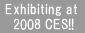 Exhibiting at 2008 CES!!