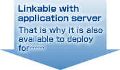 Linkable with application server　　That is why it is also available to deploy for……